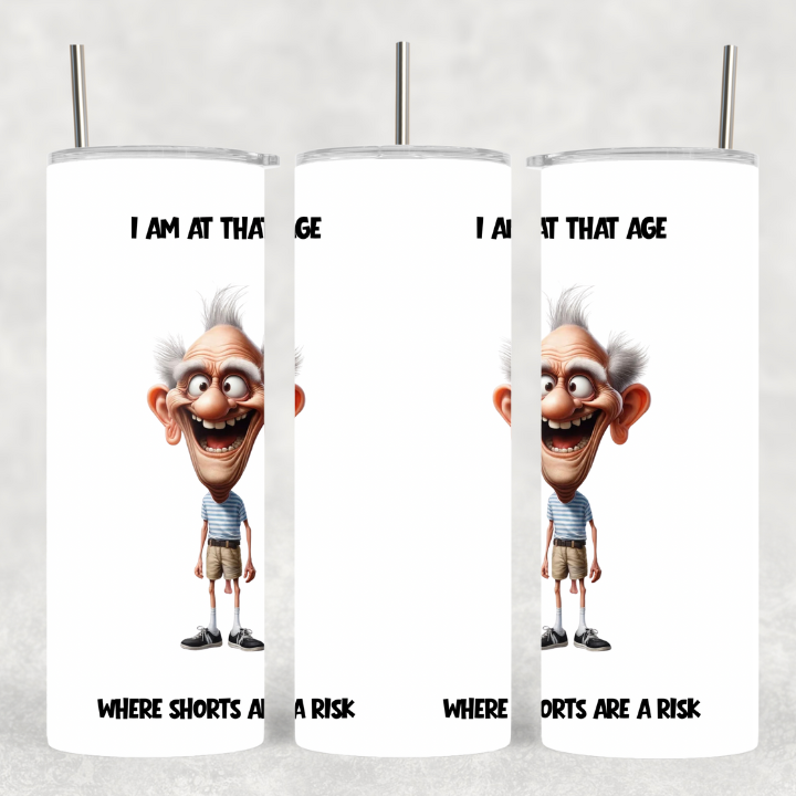 "I Am At That Age" Tumbler - Where Shorts Are A Risk