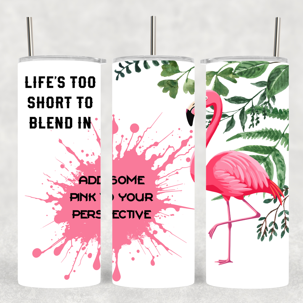 'Life's Too Short to Blend In'-  Tumbler