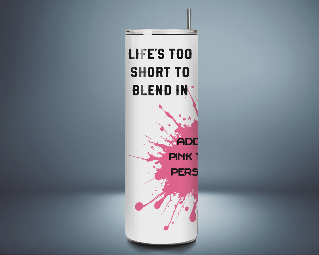 'Life's Too Short to Blend In'-  Tumbler