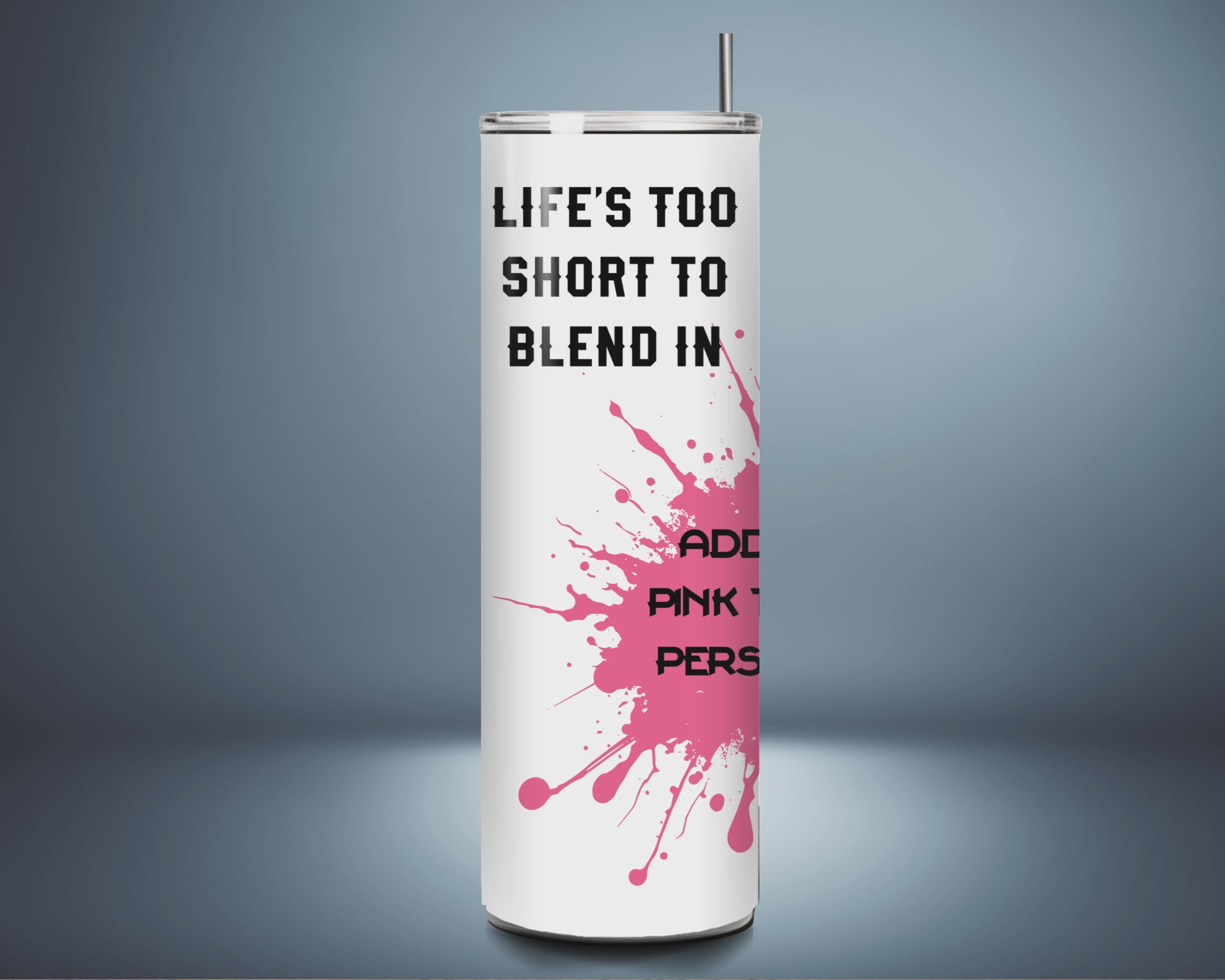 'Life's Too Short to Blend In'-  Tumbler