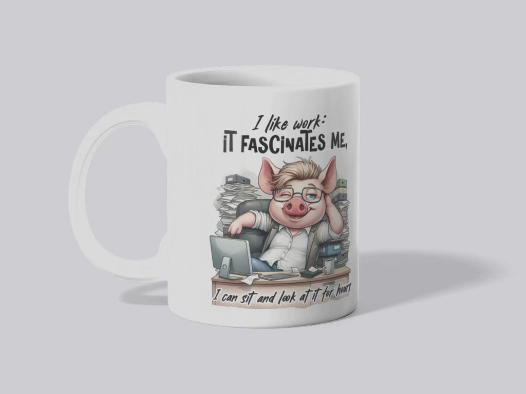 "I Like Work It Fascinates Me" - Funny Pig Office Mug