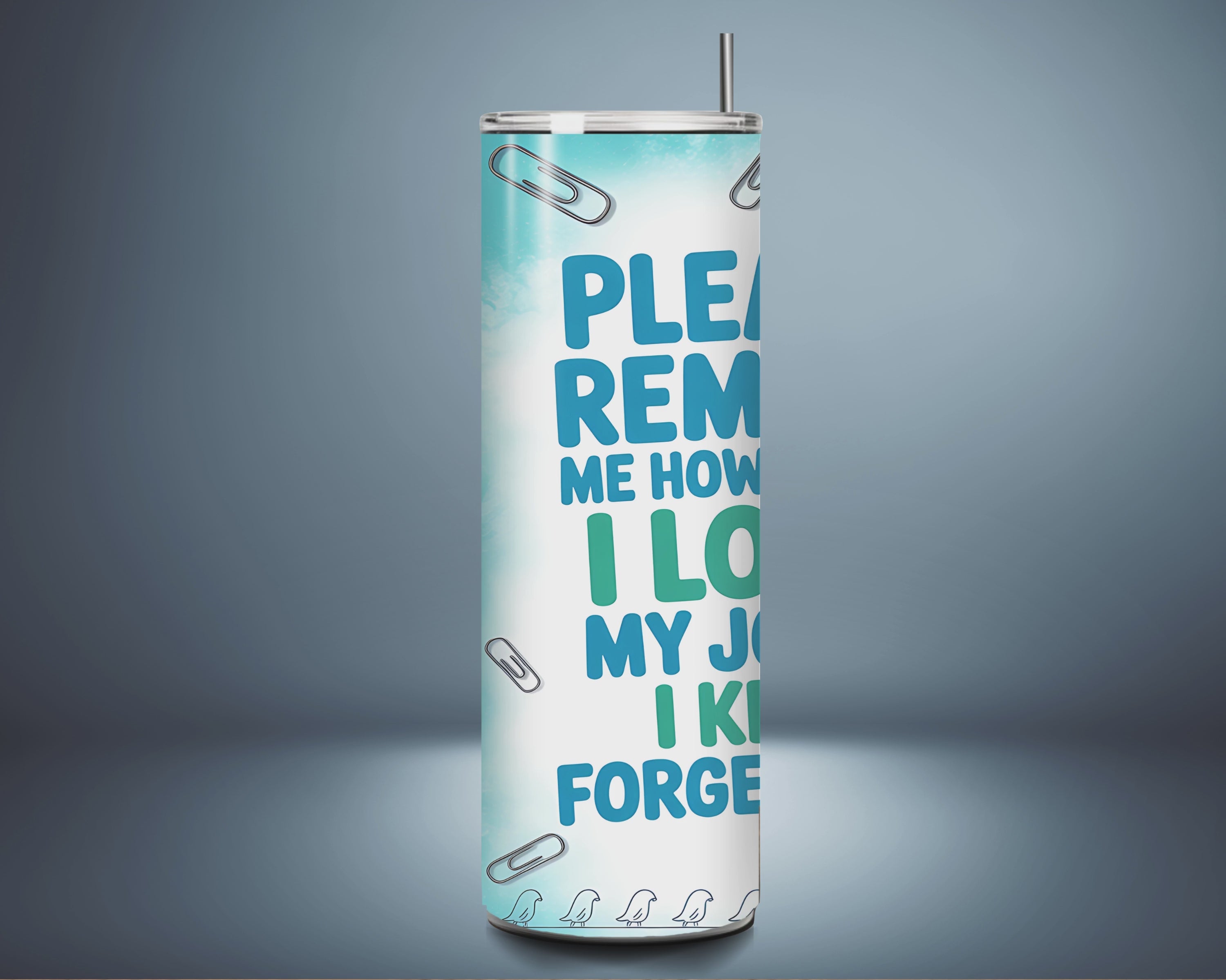 "Please Remind Me How Much I Love My Job" - Tumbler